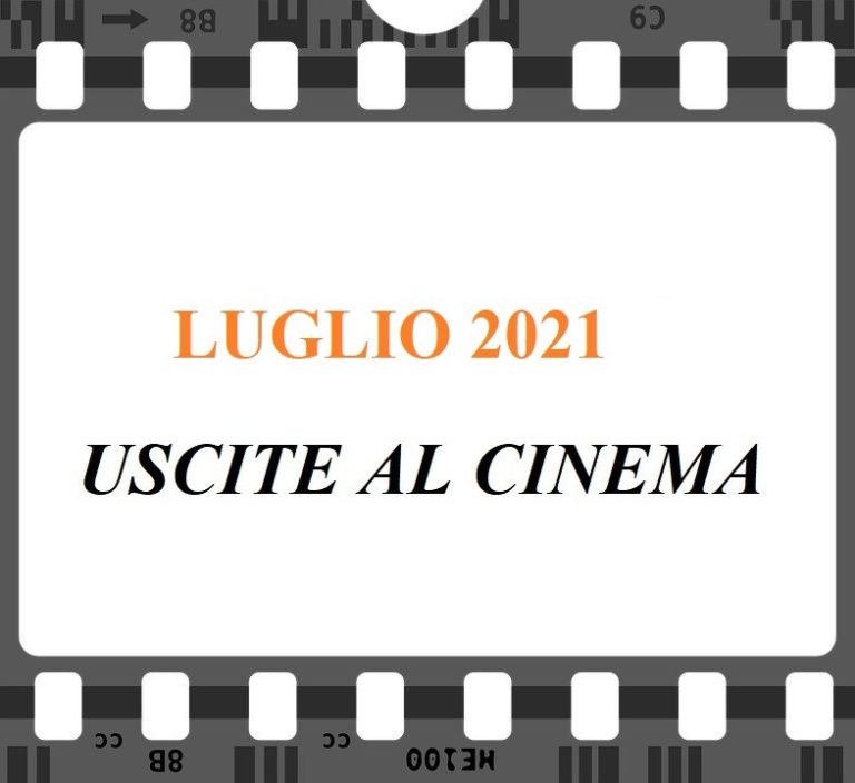 Uscite Luglio 2021 al cinema  